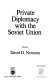 Private diplomacy with the Soviet Union /
