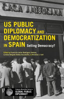 US public diplomacy and democratization in Spain : selling democracy? /