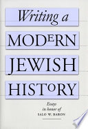Writing a modern Jewish history : essays in honor of Salo W. Baron /