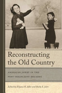 Reconstructing the old country : American Jewry in the post-Holocaust decades /