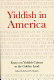 Yiddish in America : essays on Yiddish culture in the Golden Land /