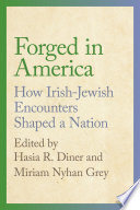 Forged in America : how Irish-Jewish encounters shaped a nation /