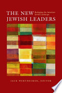 The new Jewish leaders : reshaping the American Jewish landscape /