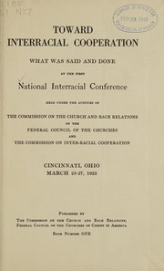Toward interracial cooperation ; what was said and done at the first National Interracial Conference, held under the auspices of the Commission on the Church and Race Relations of the Federal Council of the Churches and the Commission on Inter-racial Cooperation, Cincinnati, Ohio, March 25-27, 1925.