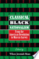 Classical Black nationalism : from the American Revolution to Marcus Garvey /