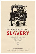 The psychic hold of slavery : legacies in American expressive culture /