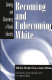 Becoming and unbecoming white : owning and disowning a racial identity /