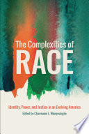 The complexities of race : identity, power, and justice in an evolving America /