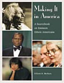 Making it in America : a sourcebook on eminent ethnic Americans /