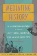 Mediating history : the MAP guide to independent video by and about African American, Asian American, Latino, and Native American people /