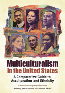 Multiculturalism in the United States : a comparative guide to acculturation and ethnicity /