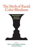 The myth of racial color blindness : manifestations, dynamics, and impact /