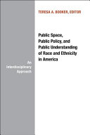 Public space, public policy, and public understanding of race and ethnicity in America : an interdisciplinary approach /