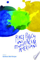 Race policy and multiracial Americans /