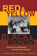 Red and yellow, black and brown : decentering whiteness in mixed race studies /