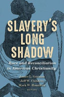 Slavery's long shadow : race and reconciliation in American Christianity /