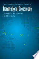 Transnational crossroads : remapping the Americas and the Pacific /