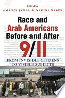 Race and Arab Americans before and after 9/11 : from invisible citizens to visible subjects /