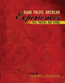Asian Pacific American experiences : past, present, and future /