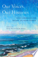 Our voices, our histories : Asian American and Pacific Islander women /