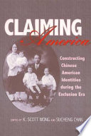 Claiming America : constructing Chinese American identities during the exclusion era /