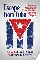 Escape from Cuba : personal accounts of those who fled Castro's regime /