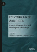 Educating Greek Americans : historical perspectives and contemporary pathways /