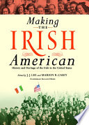 Making the Irish American : history and heritage of the Irish in the United States /
