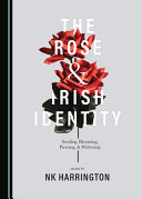 The rose and Irish identity : seeding, blooming, piercing, and withering /