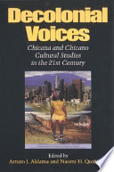 Decolonial voices : Chicana and Chicano cultural studies in the 21st Century /