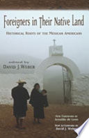 Foreigners in their native land : historical roots of the Mexican Americans /