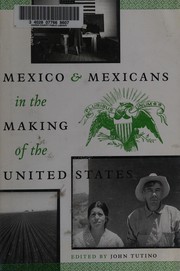 Mexico and Mexicans in the making of the United States /