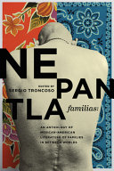 Nepantla familias : an anthology of Mexican American literature on families in between worlds /