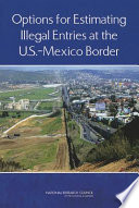 Options for estimating illegal entries at the U.S.- Mexico border /