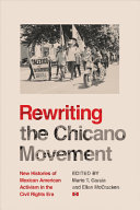 Rewriting the Chicano movement : new histories of Mexican American activism in the civil rights era /