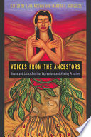 Voices from the ancestors : Xicanx and Latinx spiritual expressions and healing practices /