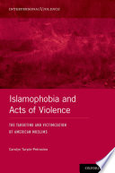 Islamophobia and acts of violence : the targeting and victimization of American Muslims /