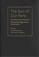 The sum of our parts : mixed-heritage Asian Americans /