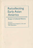 Re/collecting early Asian America : essays in cultural history /
