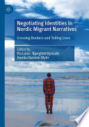 Negotiating identities in Nordic migrant narratives : crossing borders and telling lives /