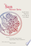 The sun never sets : South Asian migrants in an age of U.S. power /