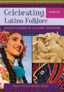 Celebrating Latino folklore : an encyclopedia of cultural traditions /