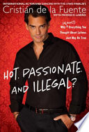 Hot. Passionate. and Illegal? Why (Almost) Everything You Thought About Latinos Just May Be True.