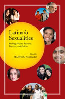 Latina/o sexualities : probing powers, passions, practices, and policies /