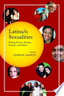 Latina/o sexualities : probing powers, passions, practices, and policies /
