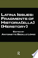 Latina issues : fragments of historia(ella) (herstory) /