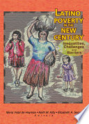 Latino poverty in the new century : inequalities, challenges, and barriers /