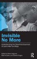 Invisible no more : understanding the disenfranchisement of Latino men and boys /