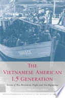 The Vietnamese American 1.5 generation : stories of war, revolution, flight, and new beginnings /