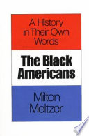 The Black Americans : a history in their own words, 1619-1983 /